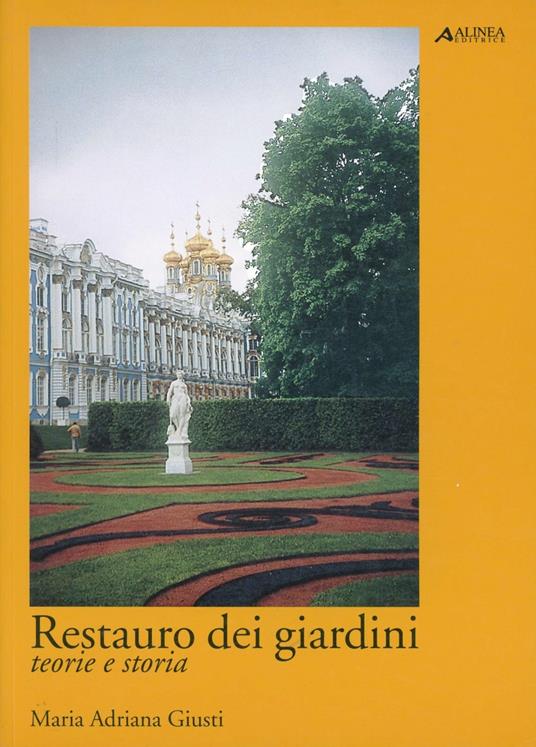 Restauro dei giardini. Teorie e storia - Maria Adriana Giusti - Libro -  Alinea - Manuali | IBS