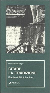 Citare la tradizione. Flaubert, Eliot, Beckett - Riccardo Campi - copertina