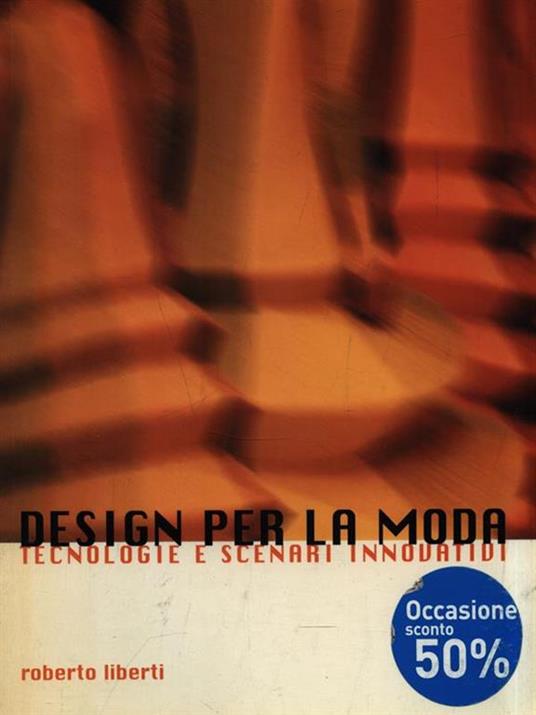 Design per la moda. Tecnologie e scenari innovativi - Roberto Liberti - copertina