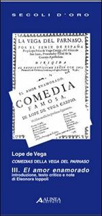 Lope de Vega. Comedias della Vega del Parnaso III. El amor enamorado. Testo spagnolo a fronte. Vol. 3