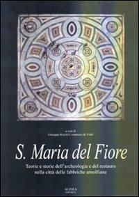 Santa Maria del Fiore. Teorie e storie dell'archelogia e del restauro nella città delle fabbriche arnolfiane. Ediz. illustrata - Giuseppe Rocchi - copertina