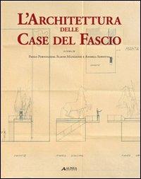 L' architettura delle case del fascio - Paolo Portoghesi,Flavio Mangione,Andrea Soffitta - copertina