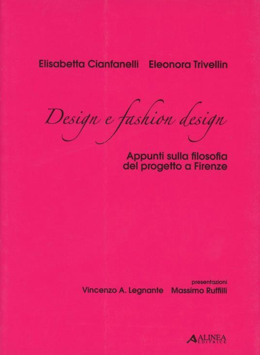 Design e fashion design. Appunti sulla filosofia del progetto a Firenze - Eleonora Trivellin,Elisabetta Cianfanelli - copertina