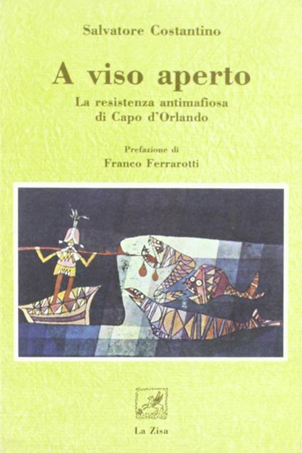 A viso aperto. La resistenza antimafiosa di Capo d'Orlando - Salvatore Costantino - copertina