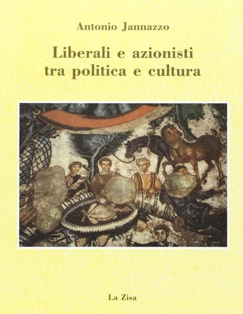 Liberali e azionisti tra politica e cultura - Antonio Jannazzo - copertina