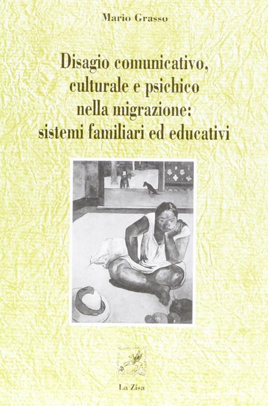 Disagio comunicativo, culturale e psichico nella migrazione: sistemi familiari ed educativi - Mario Grasso - copertina