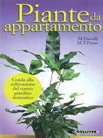 Le piante d'appartamento. Guida alla coltivazione del vostro giardino domestico