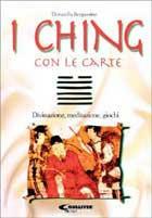 Ching. Divinazione, meditazione, giochi. Con 72 carte