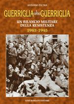 Guerriglia e contro guerriglia. Un bilancio militare della Resistenza (1943-1945)