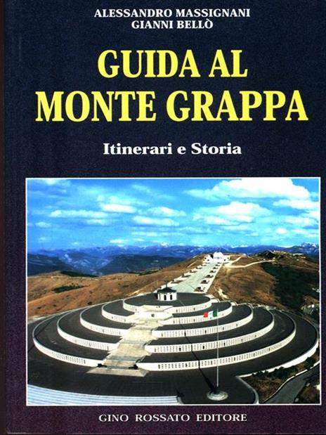 Guida al monte Grappa. Itinerari e storia - Alessandro Massignani,Gianni Bellò - 2