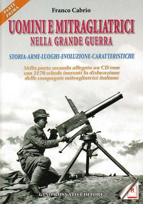 Uomini e mitragliatrici nella grande guerra. Storia, armi, luoghi, evoluzione, caratteristiche. Vol. 1 - Franco Cabrio - copertina