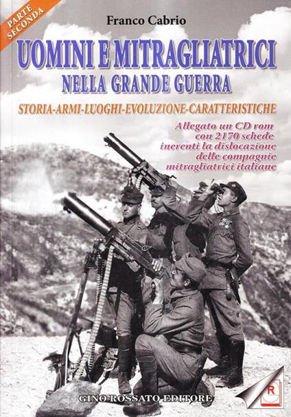 Uomini e mitragliatrici nella grande guerra. Storia, armi, luoghi, evoluzione, caratteristiche. Con CD-ROM. Vol. 2 - Franco Cabrio - copertina