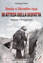 Russia 11 dicembre 1942. In attesa della disfatta parlano i protagonisti