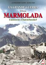 La grande guerra sulla Marmolada. Il mistero dei 15 fanti di Forcella V