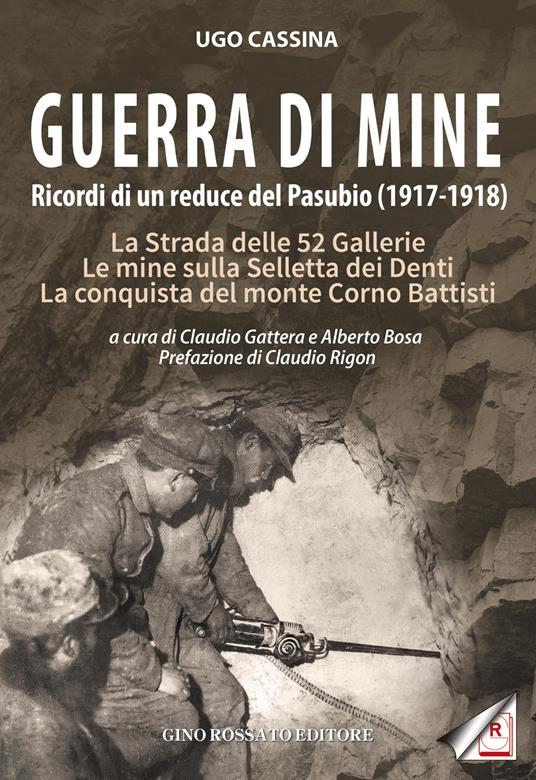 Guerra di mine. Ricordi di un reduce del Pasubio (1917-1918). La strada delle 52 gallerie. Le mine sulla Selletta dei Denti. La conquista del monte Corno Battisti - Ugo Cassina - copertina