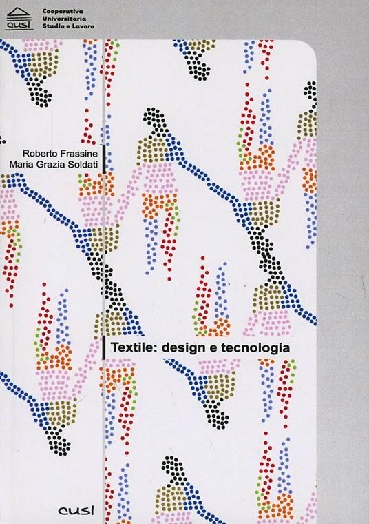 Textile. Design e tecnologia - Roberto Frassine,Maria Grazia Soldati - copertina