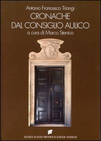 Cronache dal consiglio aulico di Trento (1753-1756) - Antonio F. Triangi - copertina