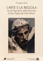 L' arte e la regola. Le arti figurative nella provincia di san Virgilio dei frati minori