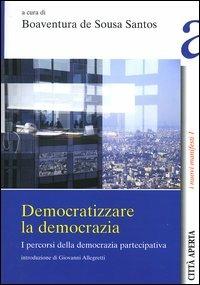 Democratizzare la democrazia. I percorsi della democrazia partecipativa - copertina