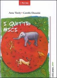 I quattro amici - Anne Tardy,Camille Dieuaide - copertina