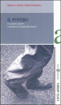 Il povero. E se fossero i poveri a mostrarci le strade del'umano? - Michel Collard,Colette Gambiez - copertina