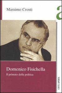 Domenico Fisichella. Il primato della politica - Massimo Crosti - copertina