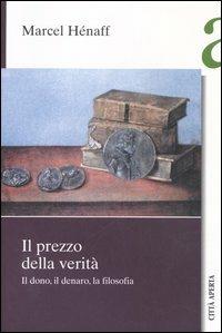 Il prezzo della verità. Il dono, il denaro, la filosofia - Marcel Hénaff - copertina