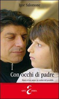 Con occhi di padre. Diario di un amore ai confini del possibile - Igor Salomone - copertina