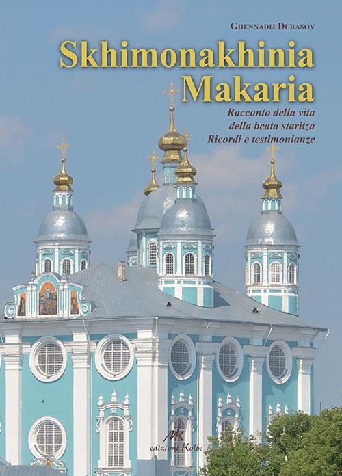 Skhimonakhinia Makaria. Ricordi della vita della beata staritza skhimonakhinia Makaria (Artemieva) (1926-1993). Ricordi e testimonianze - Ghennadij Durasov - copertina