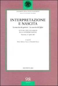 Image of Interpretazione e nascita. La nascita dei genitori. La nascita del figlio. Atti del 23° Colloquio sulla interpretazione (Macerata, 4-5 aprile 2003)