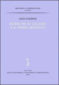 Ricerche su Galileo e il primo Seicento - Luigi Guerrini - copertina
