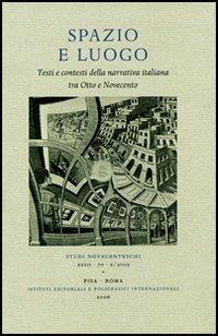 Spazio e luogo. Testi e contesti della narrativa italiana tra Otto e Novecento. Atti della giornata di studio (Padova, 10-11 maggio 2005) - copertina