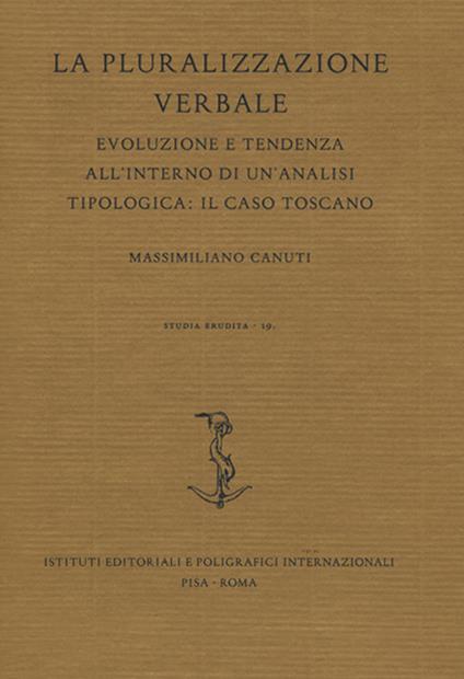 La pluralizzazione verbale. Evoluzione e tendenza all'interno di un'analisi tipologica: il caso toscano - Massimiliano Canuti - copertina