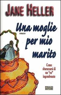 Una moglie per mio marito - Jane Heller - copertina