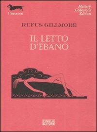 Il letto d'ebano - Rufus Gillmore - copertina