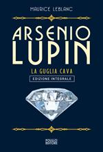 Arsenio Lupin. La guglia cava. Ediz. integrale. Vol. 5