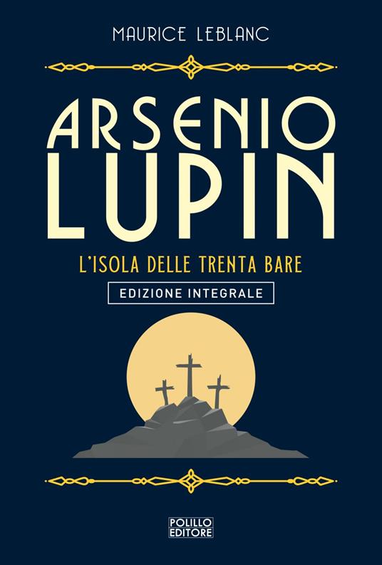 Arsenio Lupin. L'isola delle trenta bare. Ediz. integrale. Vol. 11 - Maurice Leblanc,Silvia Petrone - ebook