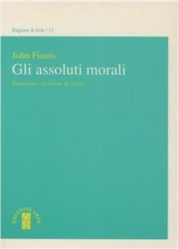 Gli assoluti morali. Tradizione, revisione & verità - John M. Finnis - copertina