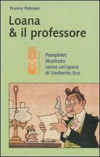 Loana e il professore. Pamphlet illustrato verso un'opera di Umberto Eco - Franco Palmieri - copertina