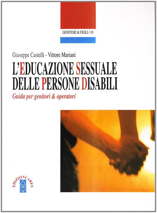 L'educazione sessuale delle persone disabili - Giuseppe Castelli,Vittore Mariani - copertina