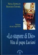 Lo stupore di Dio. Vita di papa Luciani