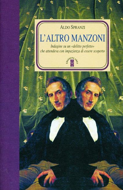 L'altro Manzoni. Indagini su un delitto perfetto che attendeva di essere scoperto - Aldo Spranzi - copertina