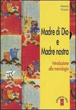 Madre di Dio e Madre nostra. Introduzione alla mariologia