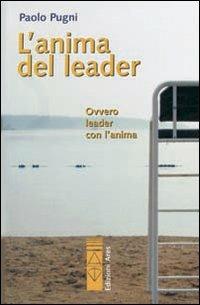 L'anima del leader. Ovvero leader con l'anima - Paolo Pugni - copertina