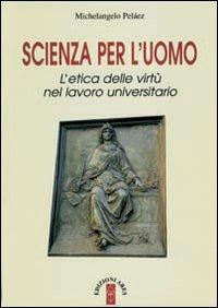 Scienza per l'uomo. L'etica delle virtù nel lavoro universitario - Michelangelo Peláez - copertina