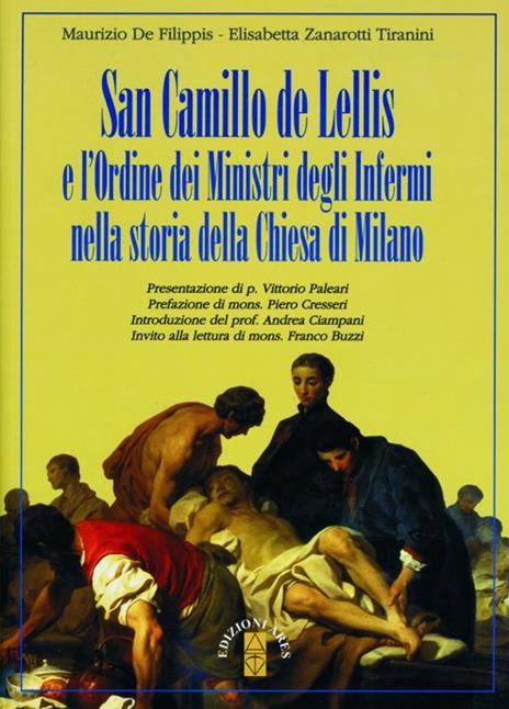 San Camillo de Lellis e l'ordine dei Ministri degli Infermi nella storia della Chiesa di Milano - Maurizio De Filippis,Elisabetta Zanarotti Tiranini - 3