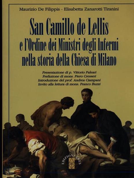 San Camillo de Lellis e l'ordine dei Ministri degli Infermi nella storia della Chiesa di Milano - Maurizio De Filippis,Elisabetta Zanarotti Tiranini - copertina