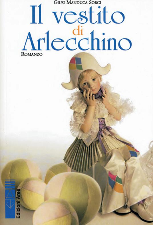 Il vestito di Arlecchino - Giusi Manduca Sorci - Libro - Ares - Smeraldi |  IBS