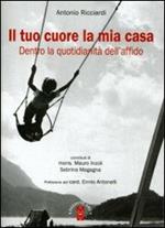 Il tuo cuore la mia casa. Dietro la quotidianità dell'affido