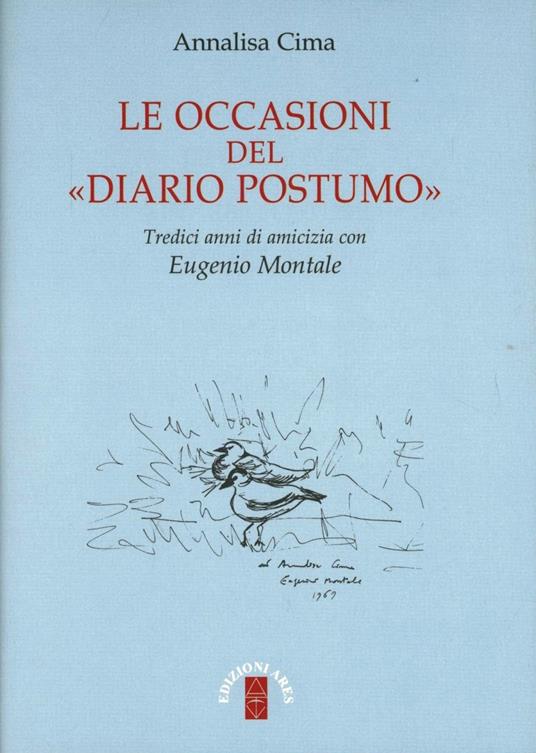 Le occasioni del «Diario postumo». Tredici anni di amicizia con Eugenio Montale - Annalisa Cima - copertina